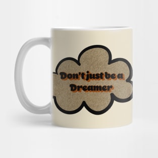 don't just be a dreamer Mug